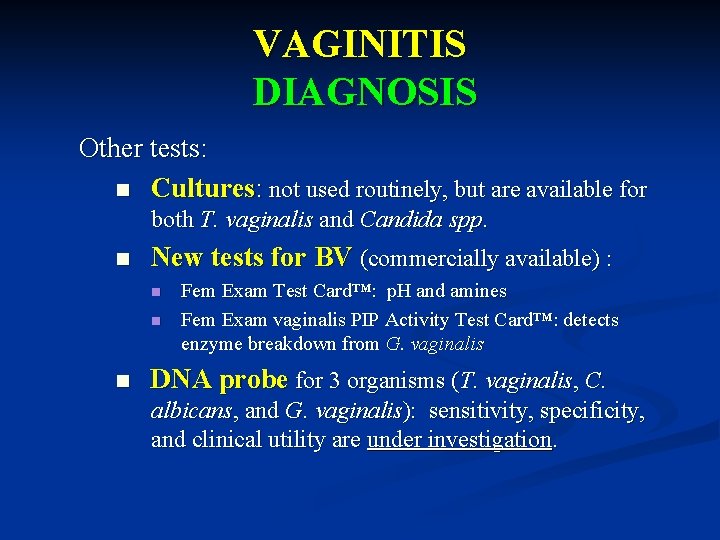VAGINITIS DIAGNOSIS Other tests: n Cultures: not used routinely, but are available for both