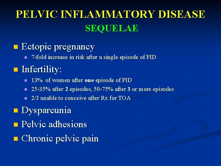 PELVIC INFLAMMATORY DISEASE SEQUELAE n Ectopic pregnancy n n 7 -fold increase in risk