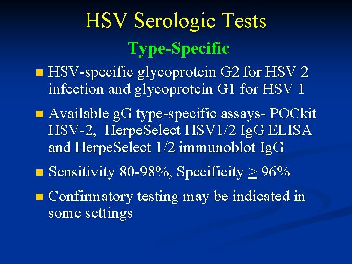 HSV Serologic Tests Type-Specific n HSV-specific glycoprotein G 2 for HSV 2 infection and