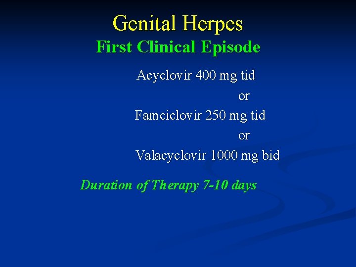 Genital Herpes First Clinical Episode Acyclovir 400 mg tid or Famciclovir 250 mg tid