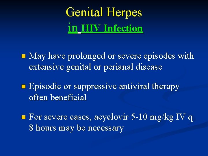 Genital Herpes in HIV Infection n May have prolonged or severe episodes with extensive
