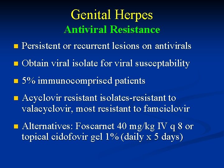 Genital Herpes Antiviral Resistance n Persistent or recurrent lesions on antivirals n Obtain viral