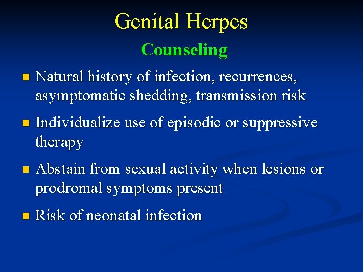 Genital Herpes Counseling n Natural history of infection, recurrences, asymptomatic shedding, transmission risk n