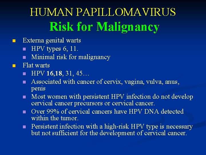 HUMAN PAPILLOMAVIRUS Risk for Malignancy n n Externa genital warts n HPV types 6,