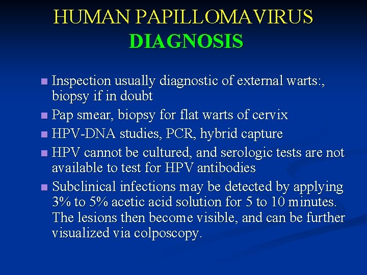 HUMAN PAPILLOMAVIRUS DIAGNOSIS Inspection usually diagnostic of external warts: , biopsy if in doubt
