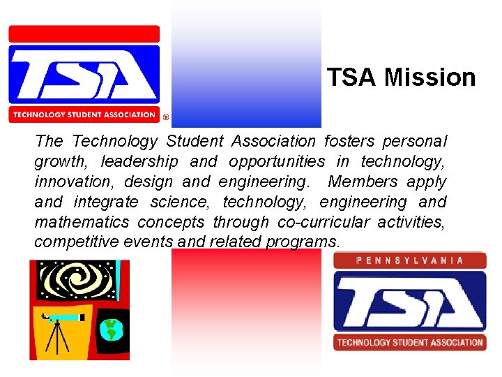 TSA Mission The Technology Student Association fosters personal growth, leadership and opportunities in technology,
