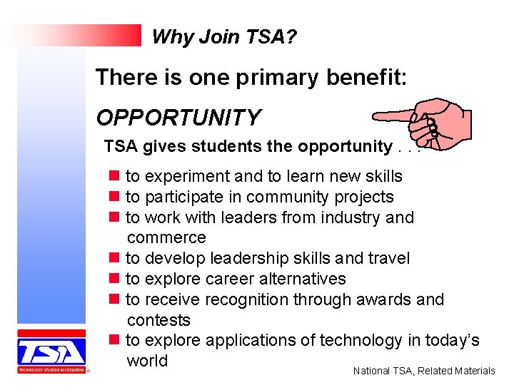 Why Join TSA? There is one primary benefit: OPPORTUNITY TSA gives students the opportunity.