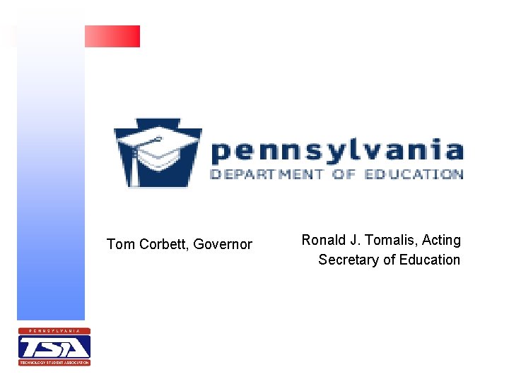 Tom Corbett, Governor Ronald J. Tomalis, Acting Secretary of Education 