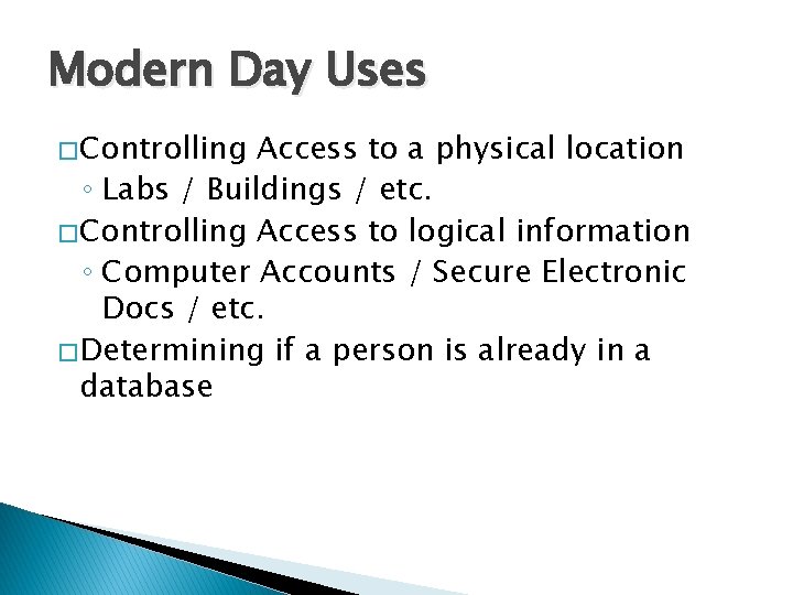 Modern Day Uses � Controlling Access to a physical location ◦ Labs / Buildings