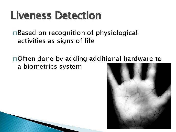 Liveness Detection � Based on recognition of physiological activities as signs of life �