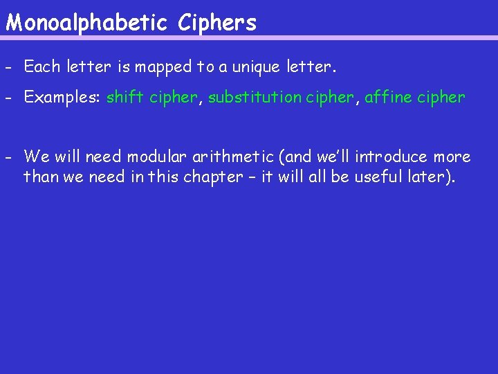 Monoalphabetic Ciphers - Each letter is mapped to a unique letter. - Examples: shift