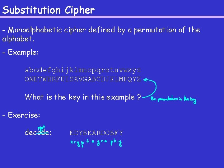 Substitution Cipher - Monoalphabetic cipher defined by a permutation of the alphabet. - Example: