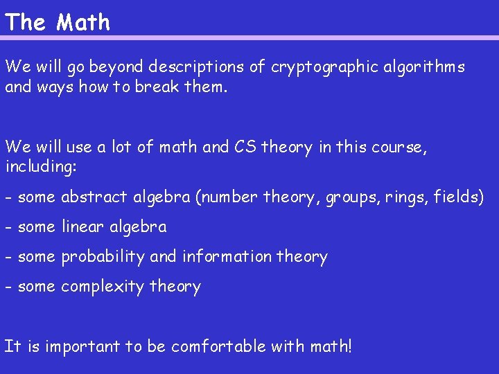 The Math We will go beyond descriptions of cryptographic algorithms and ways how to