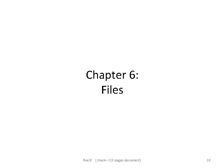 Chapter 6: Files Rev: B ( check-->19 pages document) 18 