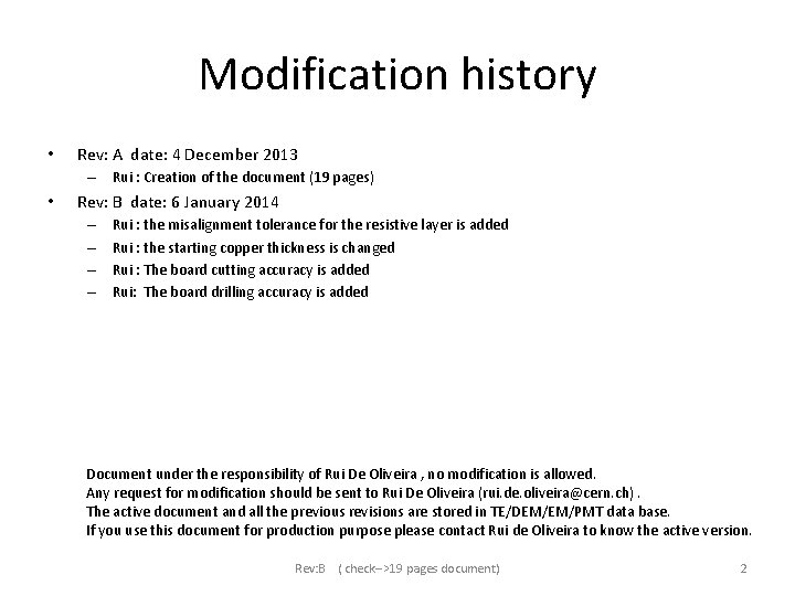 Modification history • Rev: A date: 4 December 2013 – Rui : Creation of