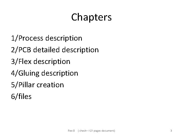 Chapters 1/Process description 2/PCB detailed description 3/Flex description 4/Gluing description 5/Pillar creation 6/files Rev:
