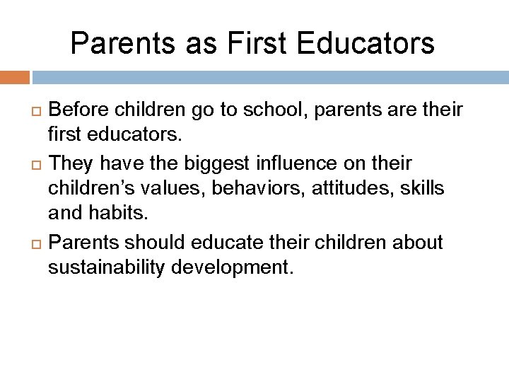 Parents as First Educators Before children go to school, parents are their first educators.
