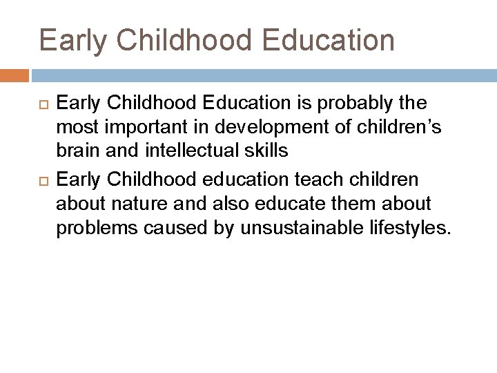 Early Childhood Education is probably the most important in development of children’s brain and