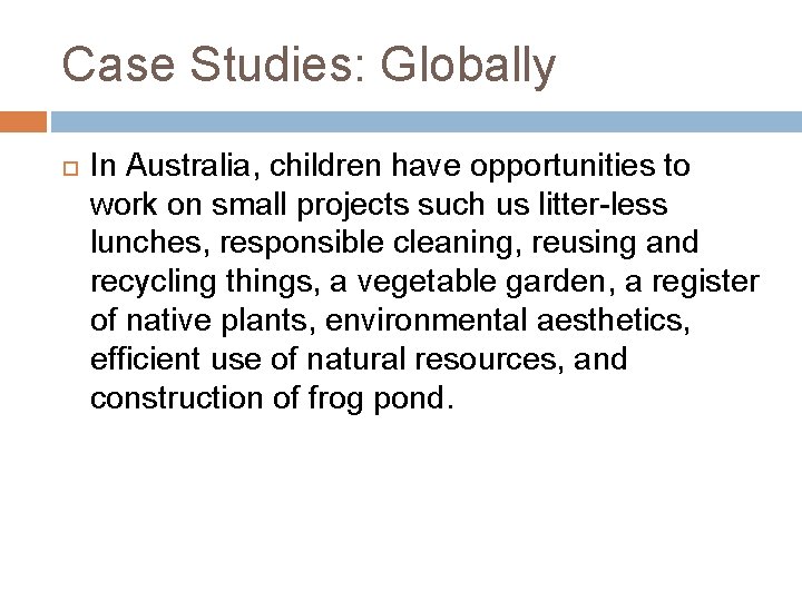 Case Studies: Globally In Australia, children have opportunities to work on small projects such