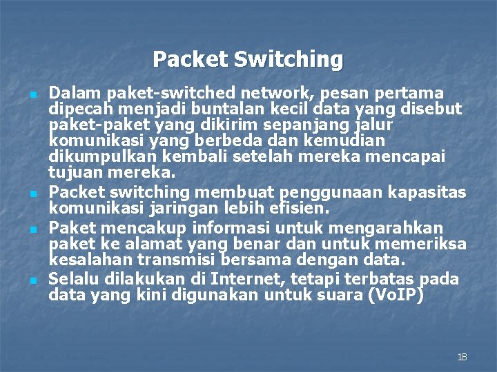 Packet Switching n n Dalam paket-switched network, pesan pertama dipecah menjadi buntalan kecil data