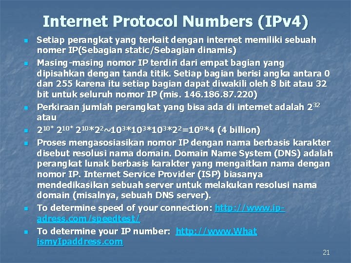 Internet Protocol Numbers (IPv 4) n n n n Setiap perangkat yang terkait dengan