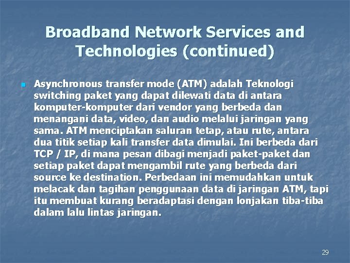Broadband Network Services and Technologies (continued) n Asynchronous transfer mode (ATM) adalah Teknologi switching