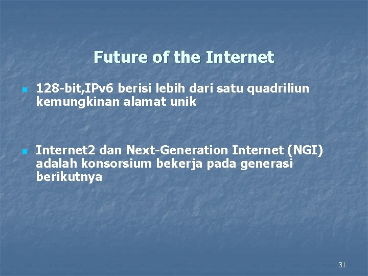 Future of the Internet n n 128 -bit, IPv 6 berisi lebih dari satu