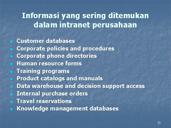 Informasi yang sering ditemukan dalam intranet perusahaan n n Customer databases Corporate policies and