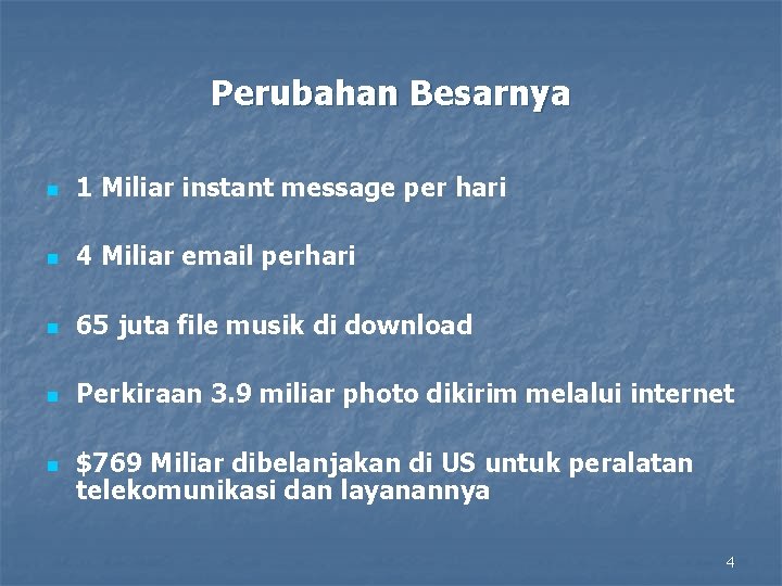 Perubahan Besarnya n 1 Miliar instant message per hari n 4 Miliar email perhari