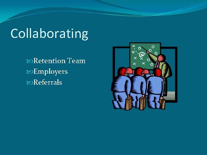 Collaborating Retention Team Employers Referrals 