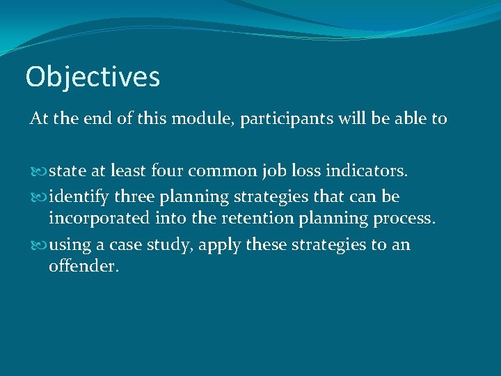 Objectives At the end of this module, participants will be able to state at
