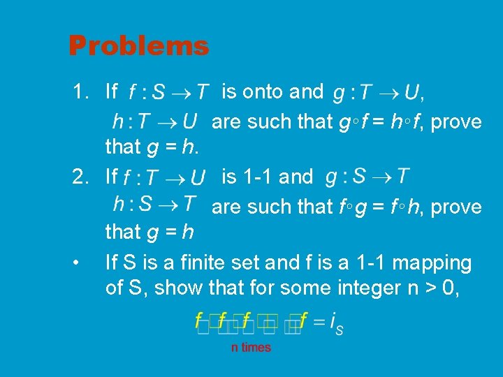 Problems 1. If that g = h. 2. If • is onto and are