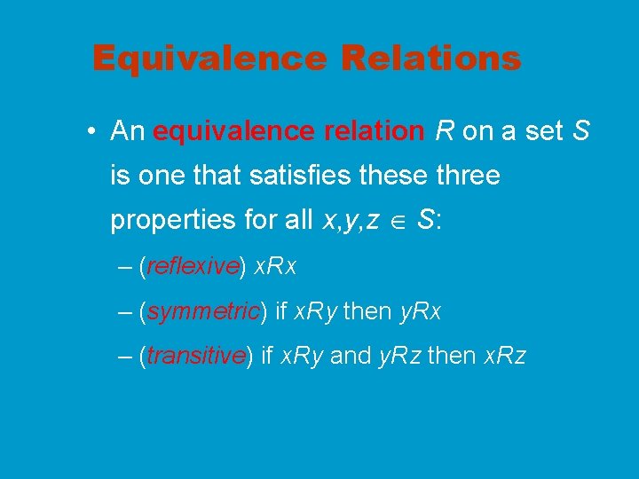 Equivalence Relations • An equivalence relation R on a set S is one that