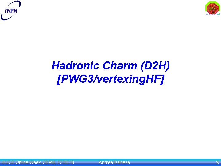 Hadronic Charm (D 2 H) [PWG 3/vertexing. HF] ALICE Offline Week, CERN, 17. 03.