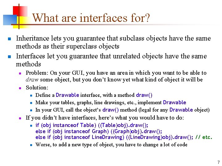 What are interfaces for? n n Inheritance lets you guarantee that subclass objects have