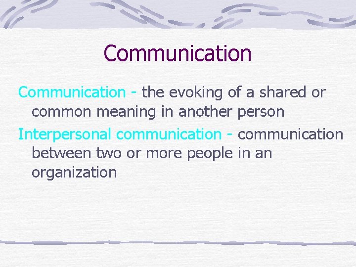 Communication - the evoking of a shared or common meaning in another person Interpersonal
