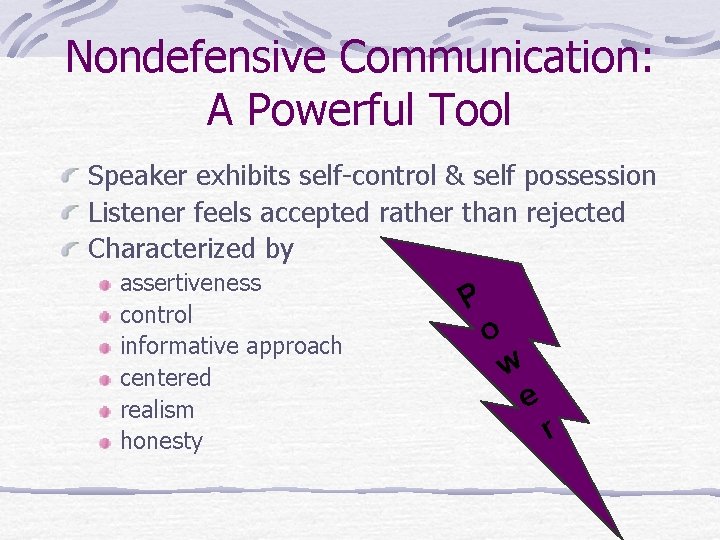 Nondefensive Communication: A Powerful Tool Speaker exhibits self-control & self possession Listener feels accepted