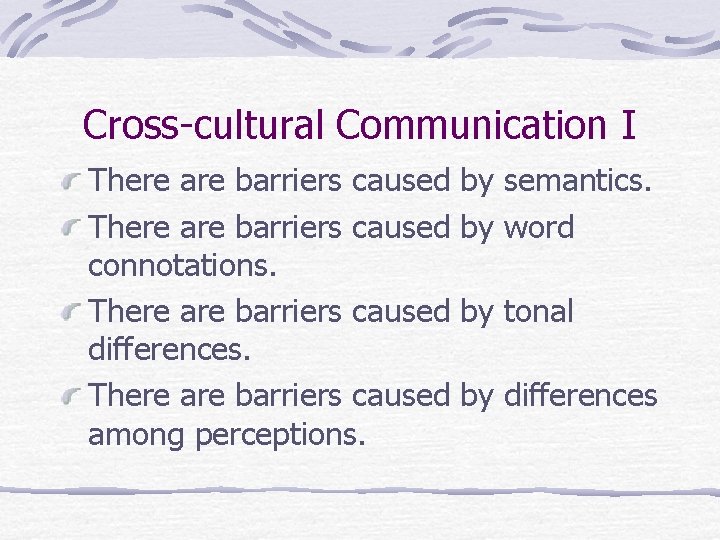 Cross-cultural Communication I There are barriers caused connotations. There are barriers caused differences. There