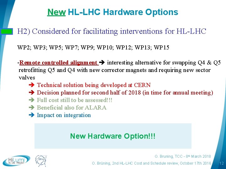 New HL-LHC Hardware Options H 2) Considered for facilitating interventions for HL-LHC WP 2;