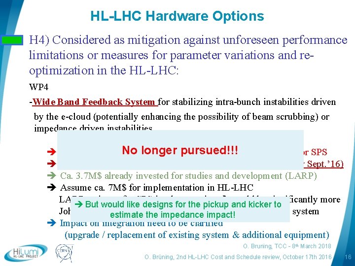 HL-LHC Hardware Options H 4) Considered as mitigation against unforeseen performance limitations or measures