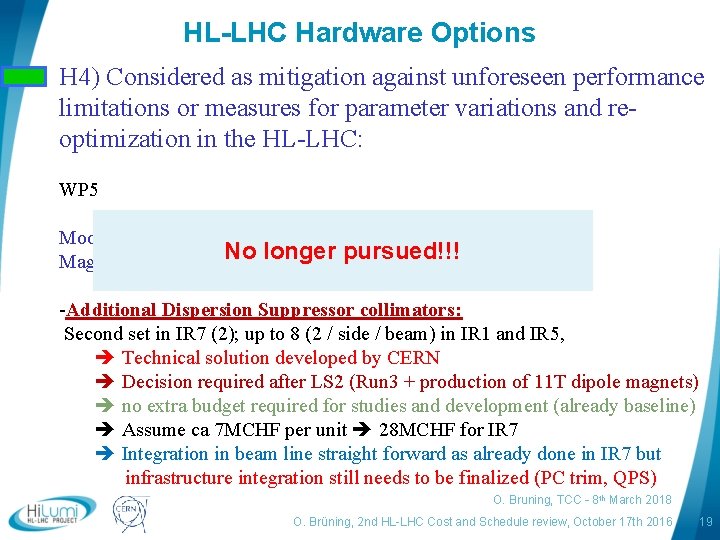 HL-LHC Hardware Options H 4) Considered as mitigation against unforeseen performance limitations or measures