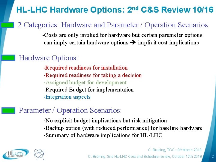 HL-LHC Hardware Options: 2 nd C&S Review 10/16 2 Categories: Hardware and Parameter /