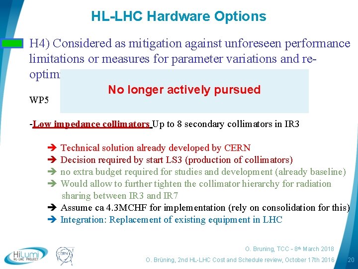 HL-LHC Hardware Options H 4) Considered as mitigation against unforeseen performance limitations or measures