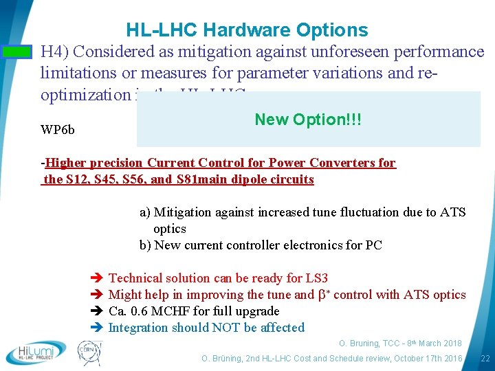 HL-LHC Hardware Options H 4) Considered as mitigation against unforeseen performance limitations or measures