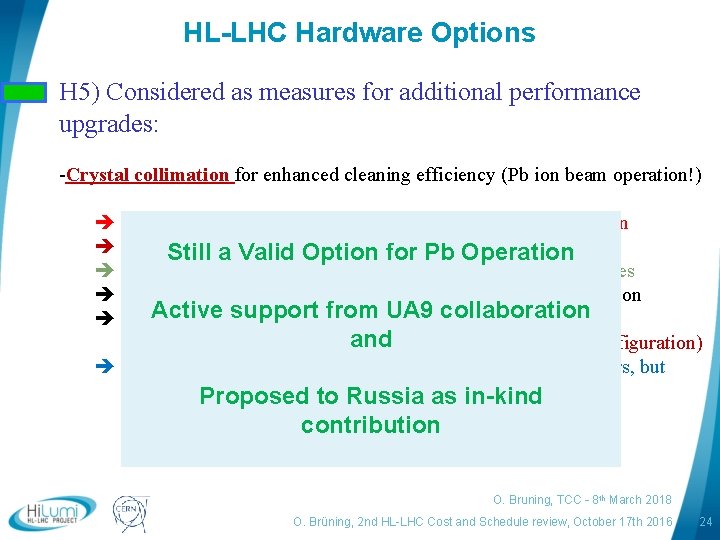 HL-LHC Hardware Options H 5) Considered as measures for additional performance upgrades: -Crystal collimation
