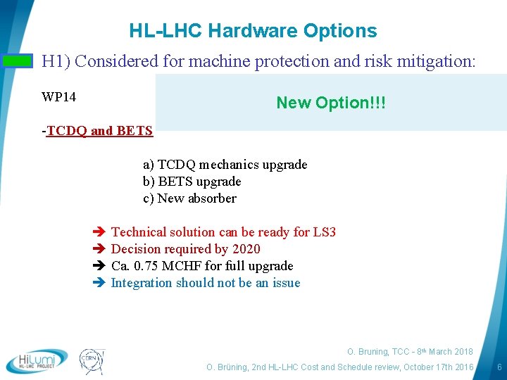 HL-LHC Hardware Options H 1) Considered for machine protection and risk mitigation: WP 14