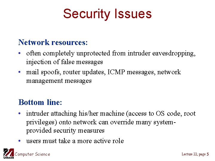 Security Issues Network resources: • often completely unprotected from intruder eavesdropping, injection of false