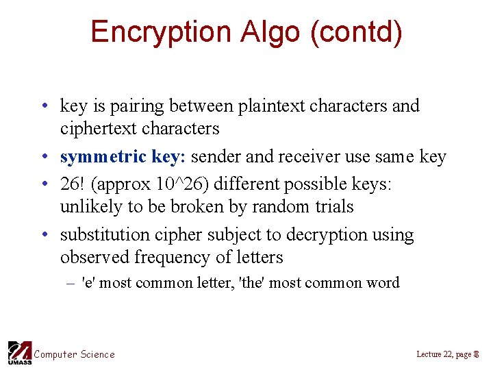 Encryption Algo (contd) • key is pairing between plaintext characters and ciphertext characters •