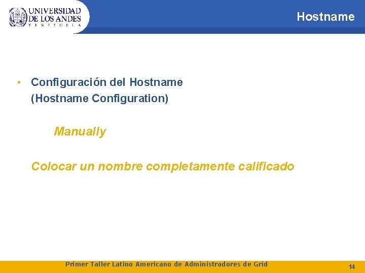 Hostname • Configuración del Hostname (Hostname Configuration) Manually Colocar un nombre completamente calificado Primer