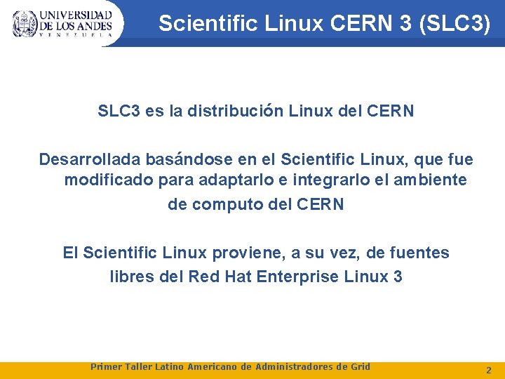Scientific Linux CERN 3 (SLC 3) SLC 3 es la distribución Linux del CERN